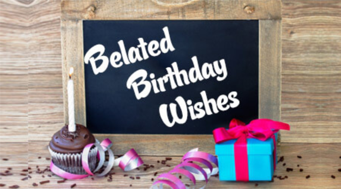 Belated Happy Birthday Wishes